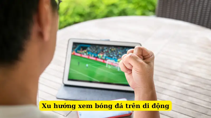 Xu hướng xem bóng đá trên di động